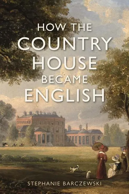 Cover: 9781789147605 | How the Country House Became English | Stephanie Barczewski | Buch