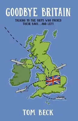 Cover: 9781838407605 | Goodbye Britain | Tom Beck | Taschenbuch | Englisch | 2021