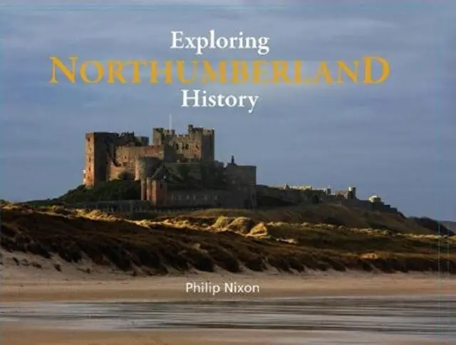 Cover: 9781916237605 | Exploring Northumberland History | Philip Nixon | Buch | Gebunden