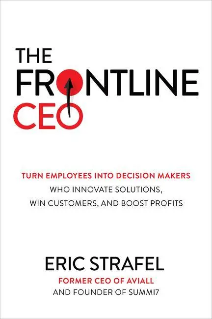 Cover: 9781264257805 | The Frontline Ceo: Turn Employees Into Decision Makers Who Innovate...