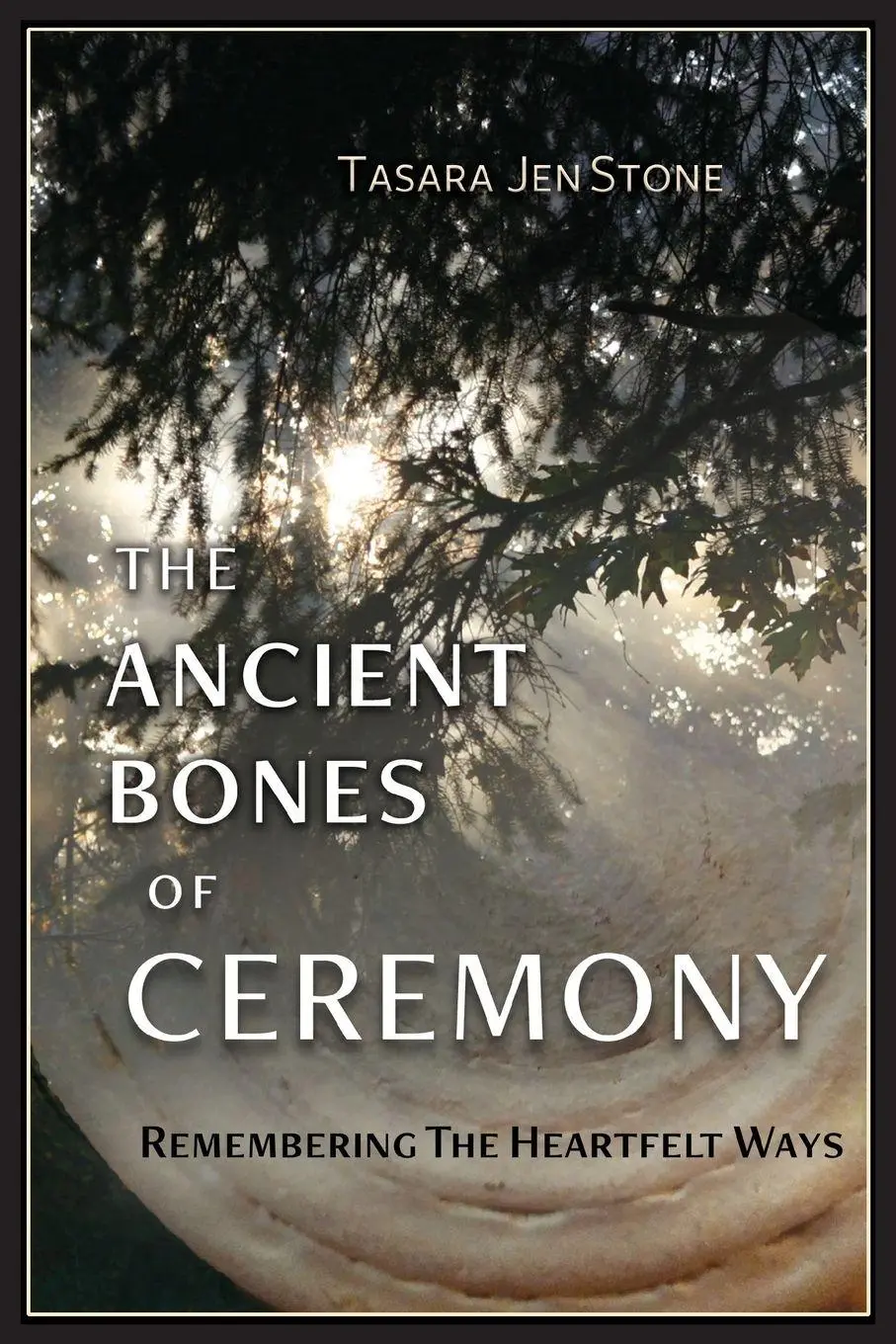 Cover: 9781733137805 | The Ancient Bones of Ceremony | Remembering the Heartfelt Ways | Stone