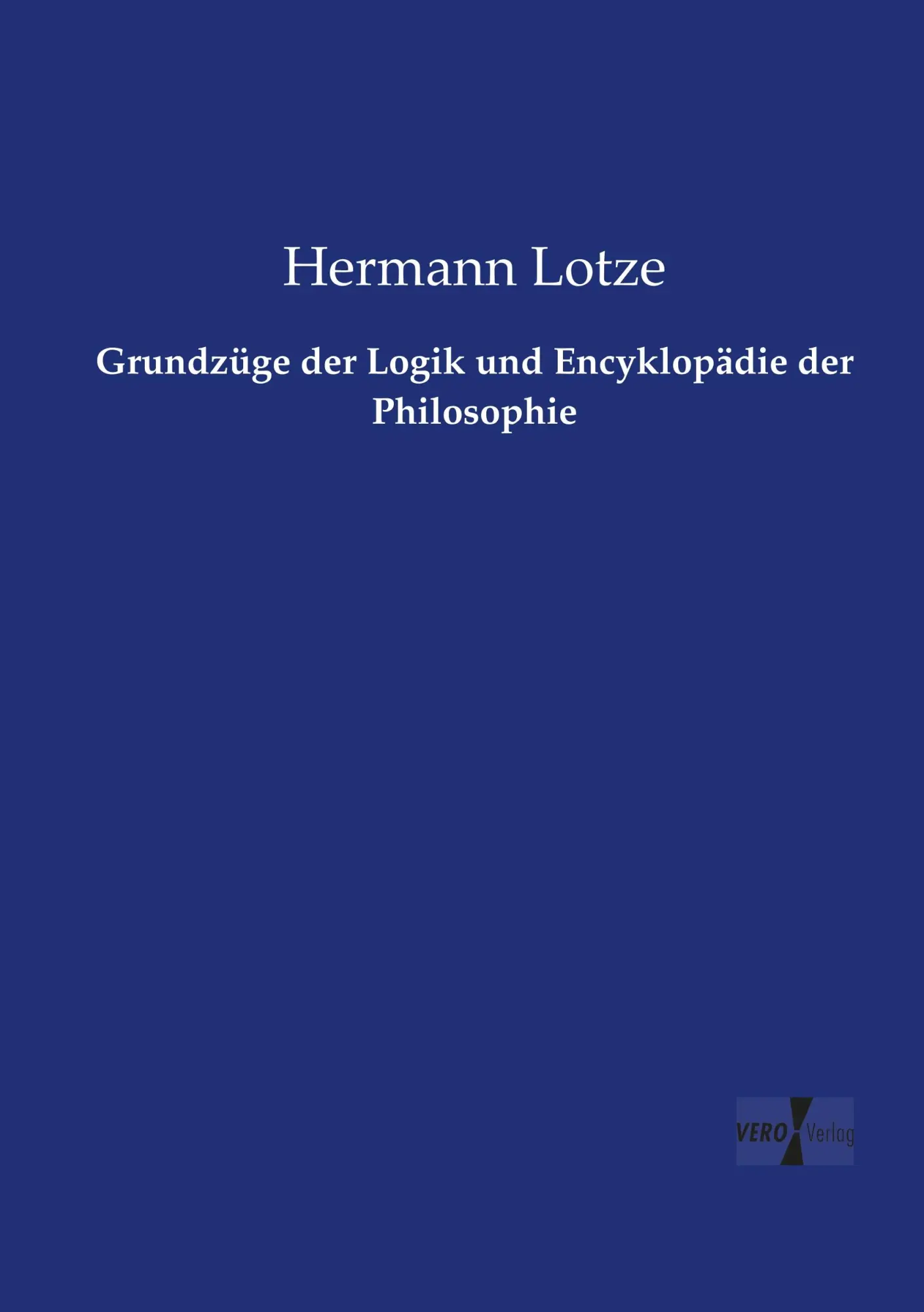 Cover: 9783737207805 | Grundzüge der Logik und Encyklopädie der Philosophie | Hermann Lotze