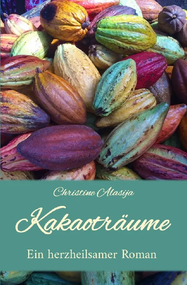 Cover: 9783757557805 | Kakaoträume | Ein herzheilsamer Roman | Christine Alasija | Buch