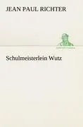 Cover: 9783842408005 | Schulmeisterlein Wutz | Jean Paul Richter | Taschenbuch | 56 S. | 2012