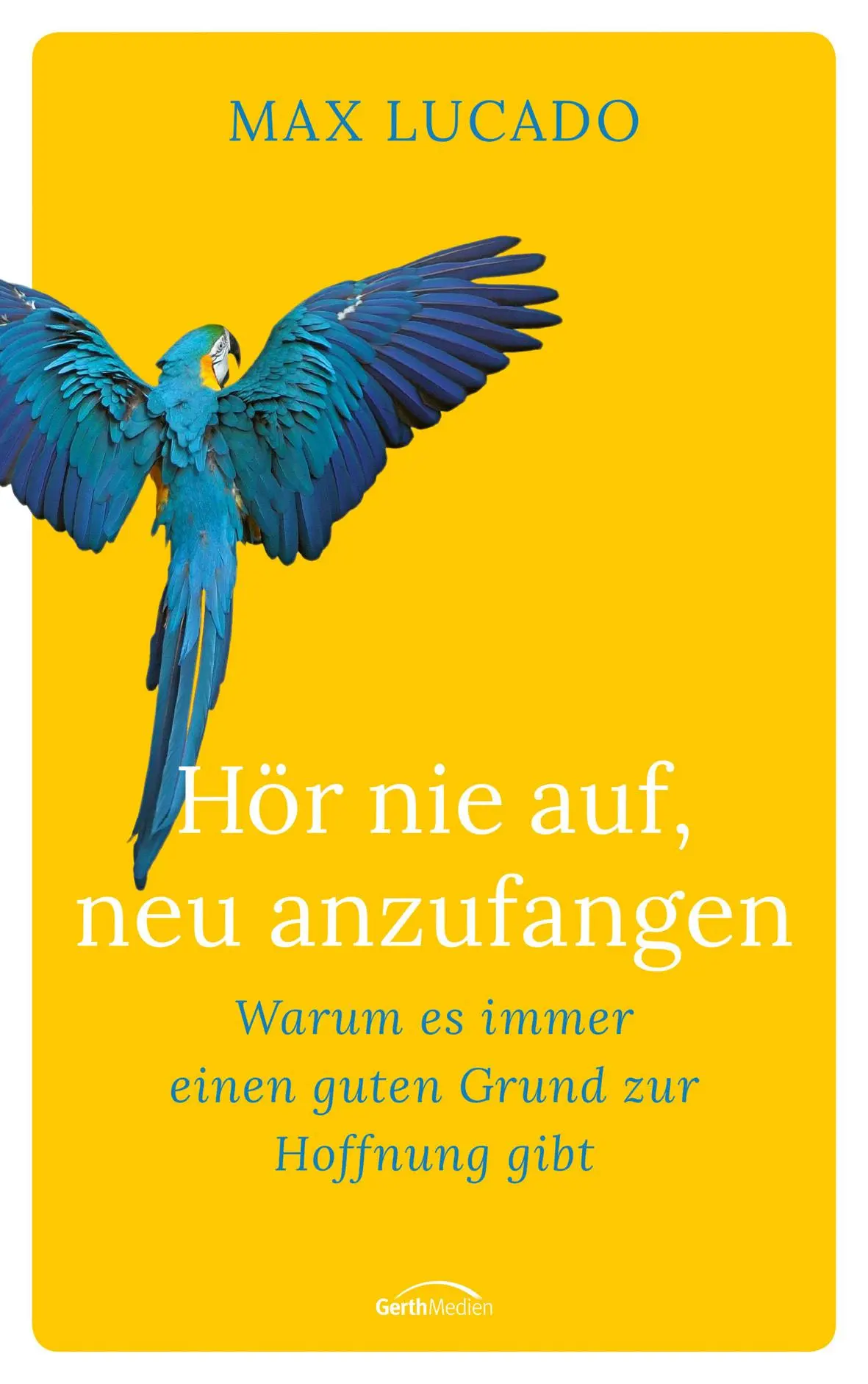 Cover: 9783957348005 | Hör nie auf, neu anzufangen | Max Lucado | Buch | mit Schutzumschlag