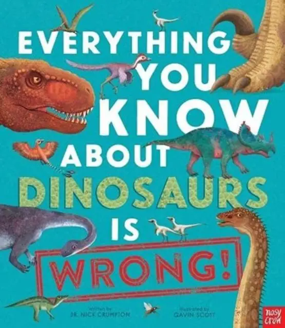 Cover: 9781788008105 | Everything You Know About Dinosaurs is Wrong! | Nick Crumpton | Buch