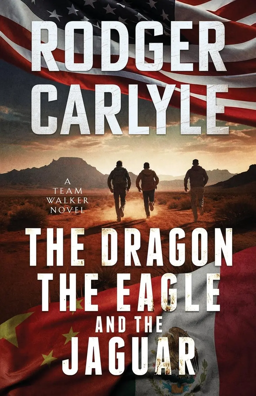 Cover: 9781960268105 | The Dragon, The Eagle And The Jaguar | A Team Walker Book 3 | Carlyle