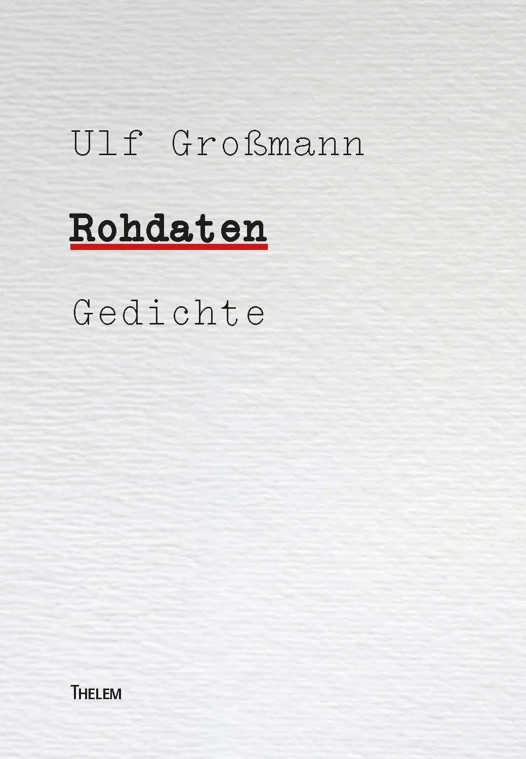 Cover: 9783959088305 | Rohdaten | Gedichte | Ulf Großmann | Taschenbuch | 114 S. | Deutsch