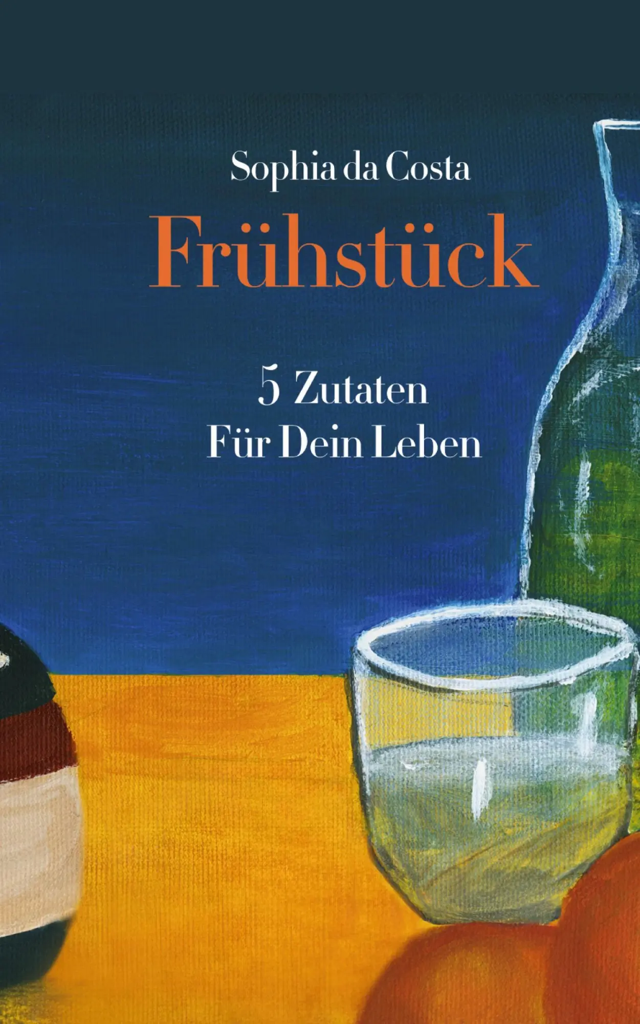 Cover: 9783384608505 | Frühstück | 5 Zutaten Für Dein Leben | Sophia Da Costa | Taschenbuch