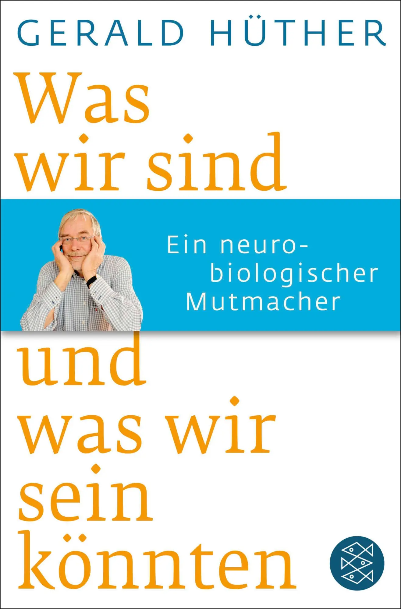 Cover: 9783596188505 | Was wir sind und was wir sein könnten | Gerald Hüther | Taschenbuch Cover: 9783596188505 | Was wir sind und was wir sein könnten | Gerald Hüther | Taschenbuch
