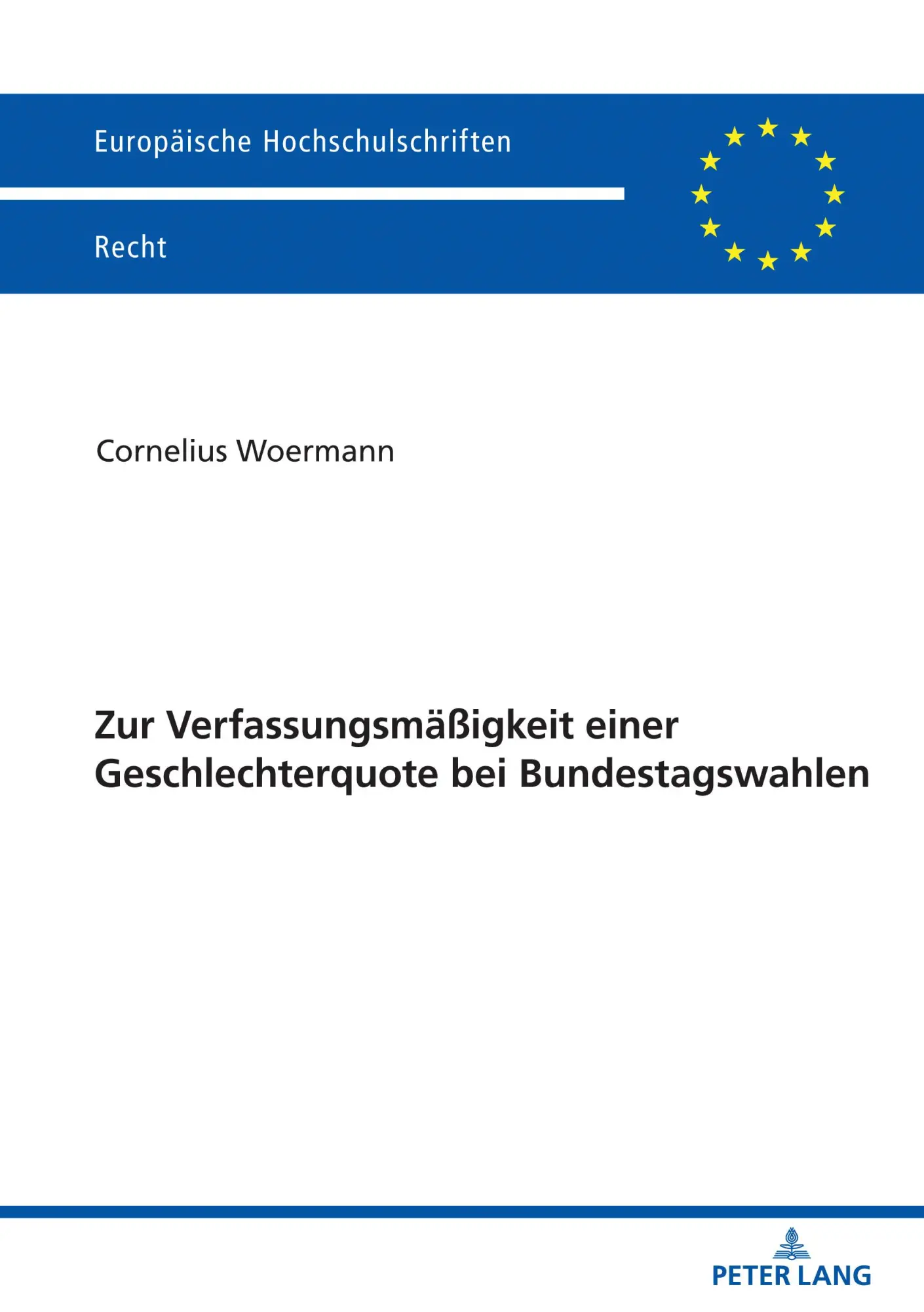 Zur Verfassungsmäßigkeit einer Geschlechterquote bei Bundestagswahlen (Europäische Hochschulschriften Recht)