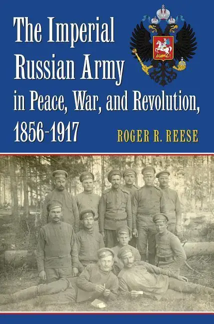 Cover: 9780700628605 | The Imperial Russian Army in Peace, War, and Revolution, 1856-1917