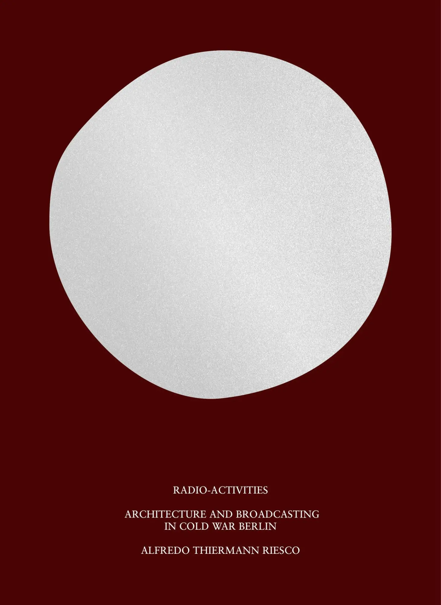 Cover: 9780262048705 | Radio-Activities | Architecture and Broadcasting in Cold War Berlin Cover: 9780262048705 | Radio-Activities | Architecture and Broadcasting in Cold War Berlin