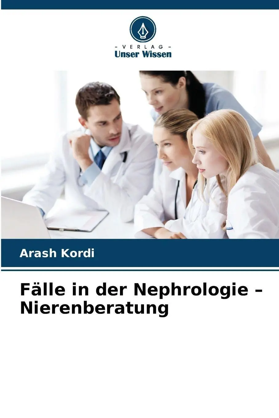 Cover: 9786209218705 | Fälle in der Nephrologie - Nierenberatung | Arash Kordi | Taschenbuch