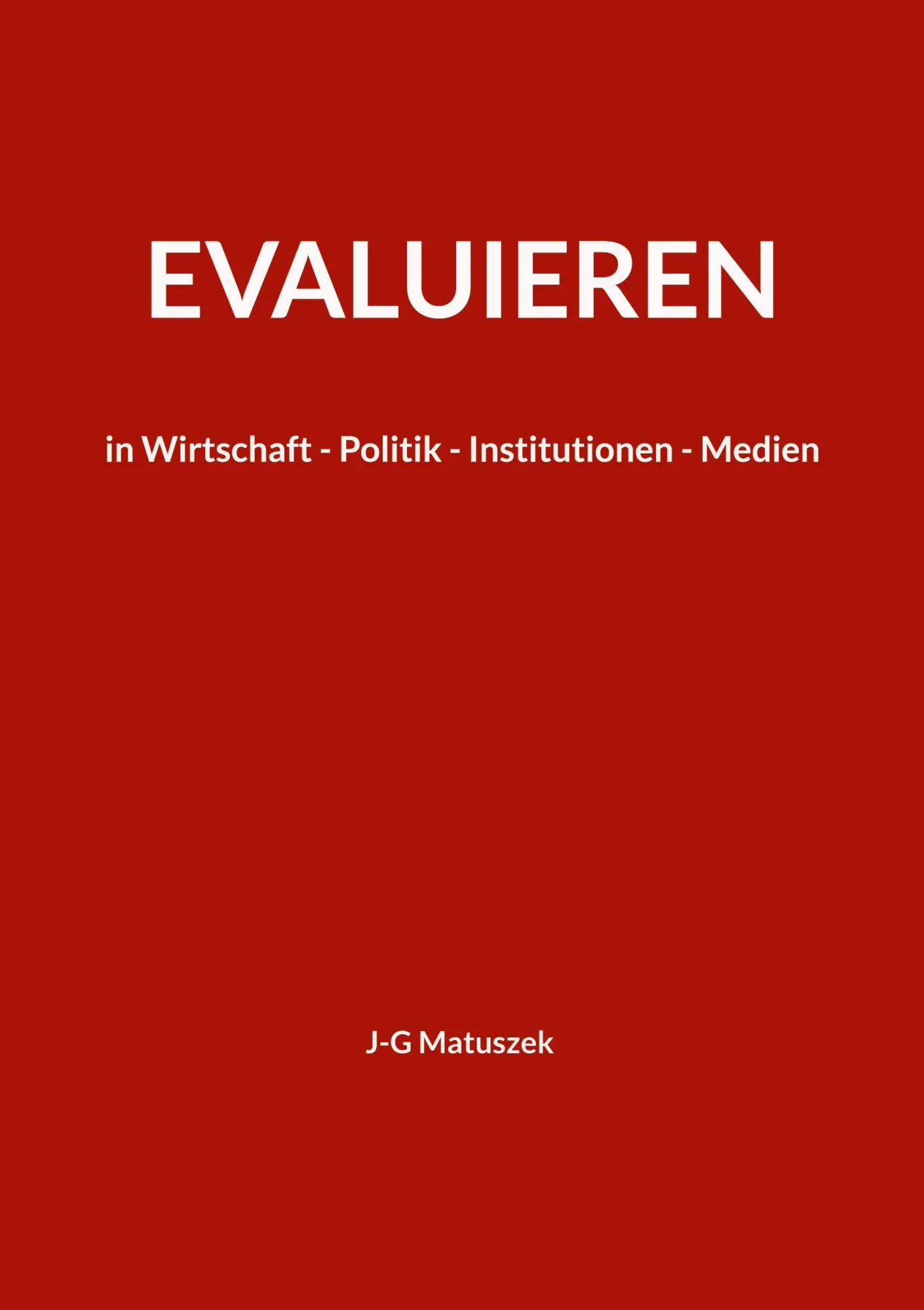 Evaluieren: in Wirtschaft - Politik - Institutionen - Medien