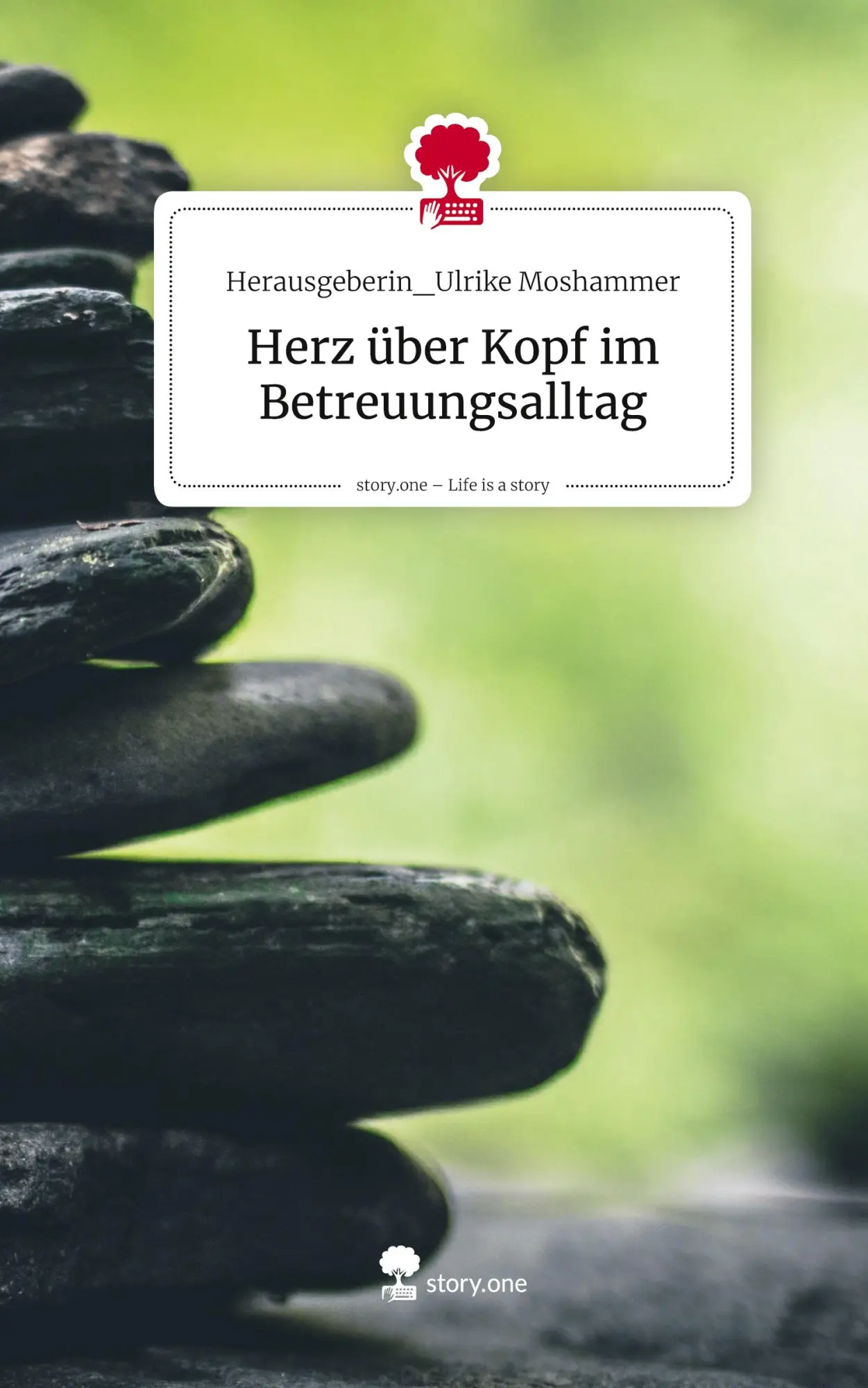 Herz über Kopf im Betreuungsalltag. Life is a Story - story.one