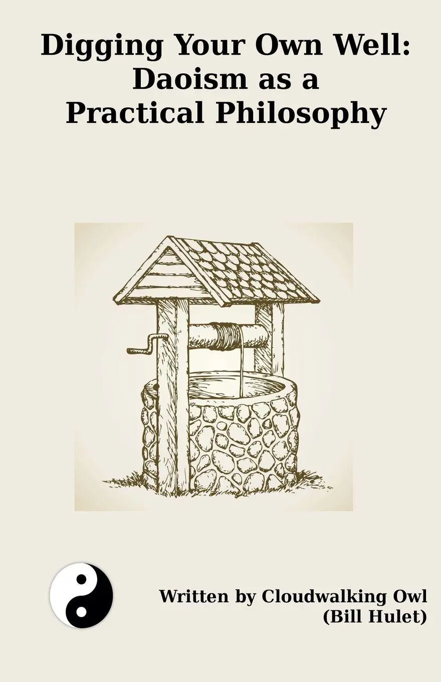 Cover: 9798224458905 | Digging Your Own Well | Daoism as a Practical Philosophy | Bill Hulet