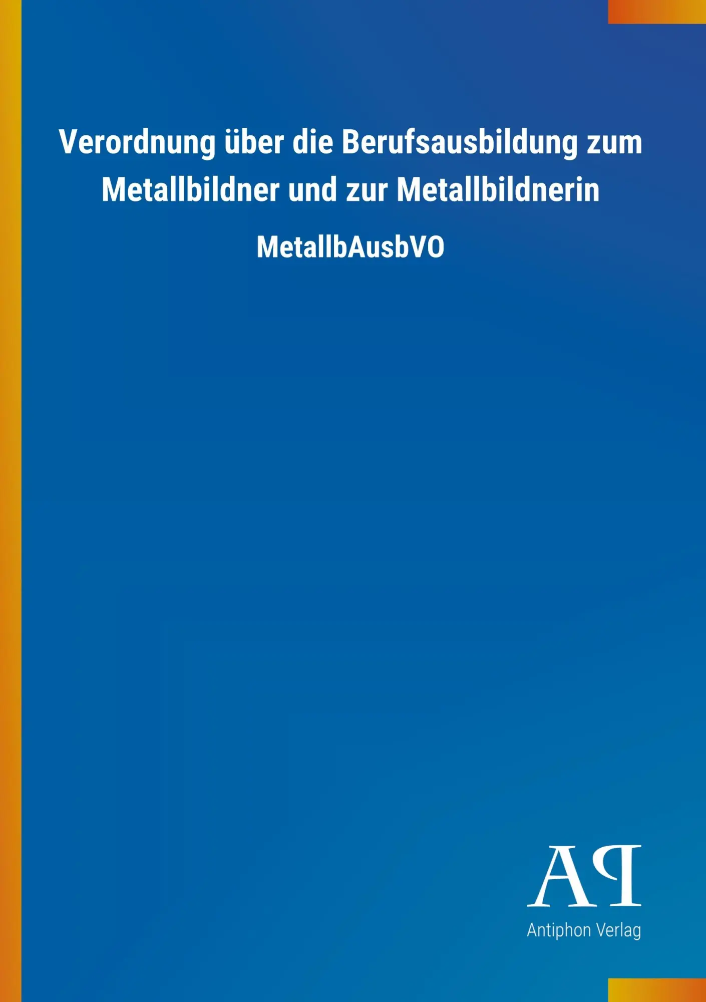 Cover: 9783731429005 | Verordnung über die Berufsausbildung zum Metallbildner und zur...