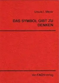 Cover: 9783928089005 | Das Symbol gibt zu denken | Ursula I Meyer | Taschenbuch | 118 S.