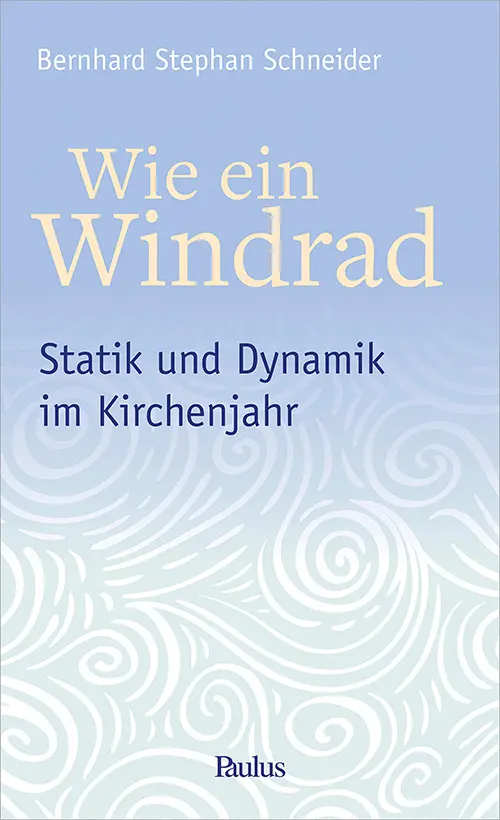Cover: 9783722809205 | Wie ein Windrad | Statik und Dynamik im Kirchenjahr | Schneider | Buch