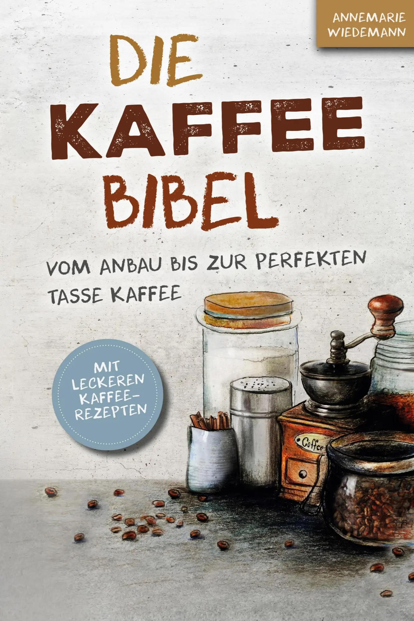 Cover: 9783982429205 | Die Kaffee Bibel | Vom Anbau bis zur perfekten Tasse Kaffee | Buch