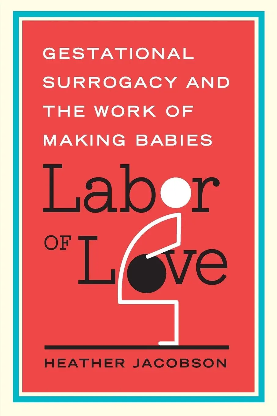 Cover: 9780813569505 | Labor of Love | Gestational Surrogacy and the Work of Making Babies