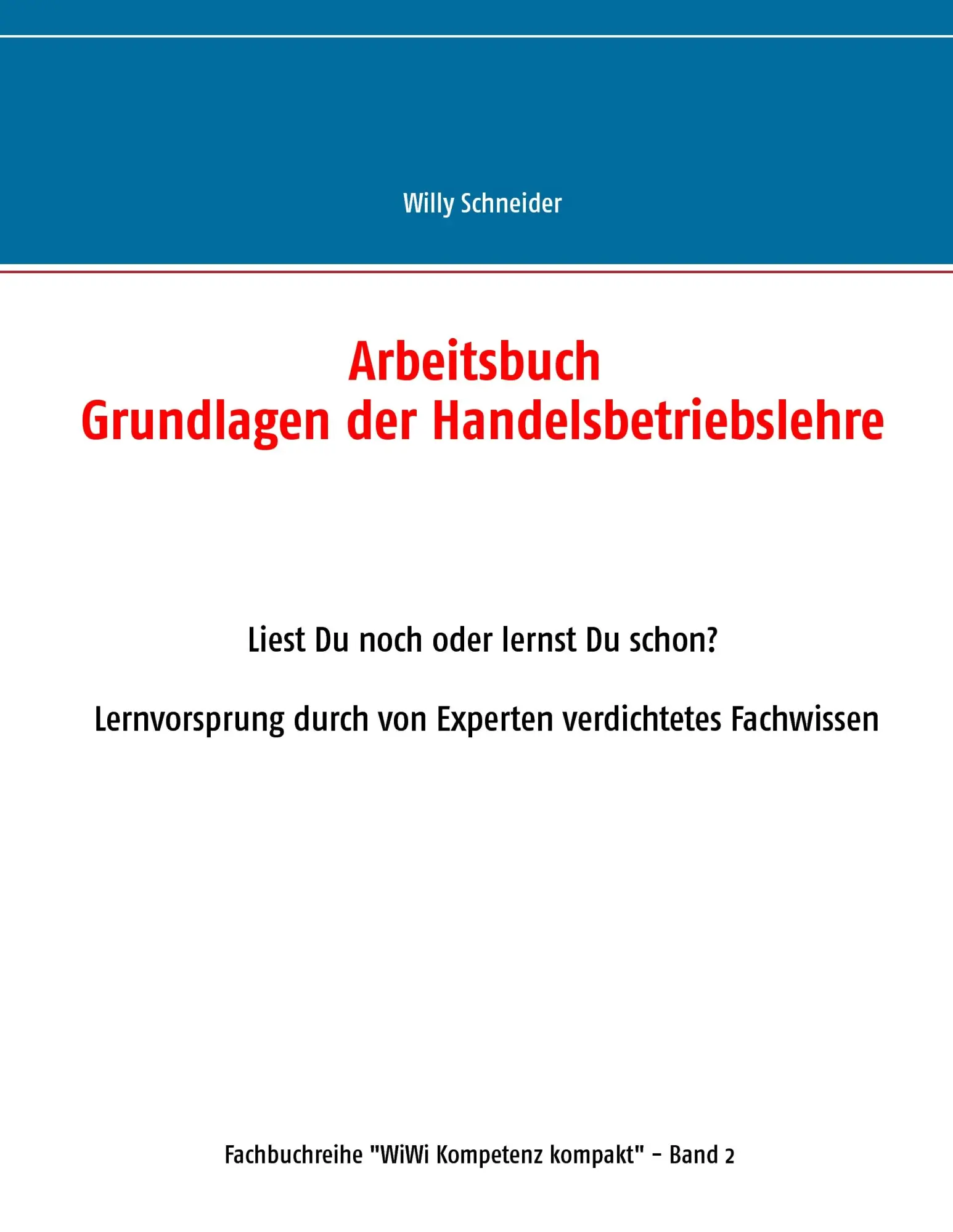 Arbeitsbuch Grundlagen der Handelsbetriebslehre: Liest Du noch oder lernst Du schon? Lernvorsprung durch von Experten verdichtetes Fachwissen (Fachbuchreihe WiWi Kompetenz kompakt)