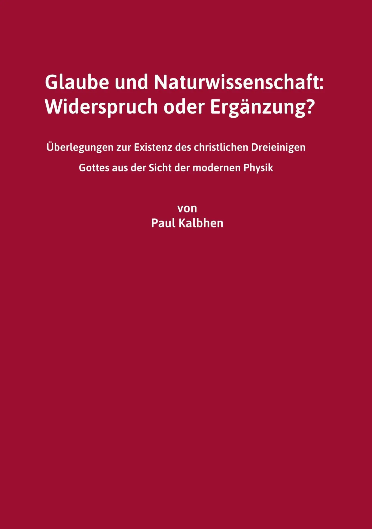 Cover: 9783695769605 | Glaube und Naturwissenschaft: Widerspruch oder Ergänzung? | Kalbhen