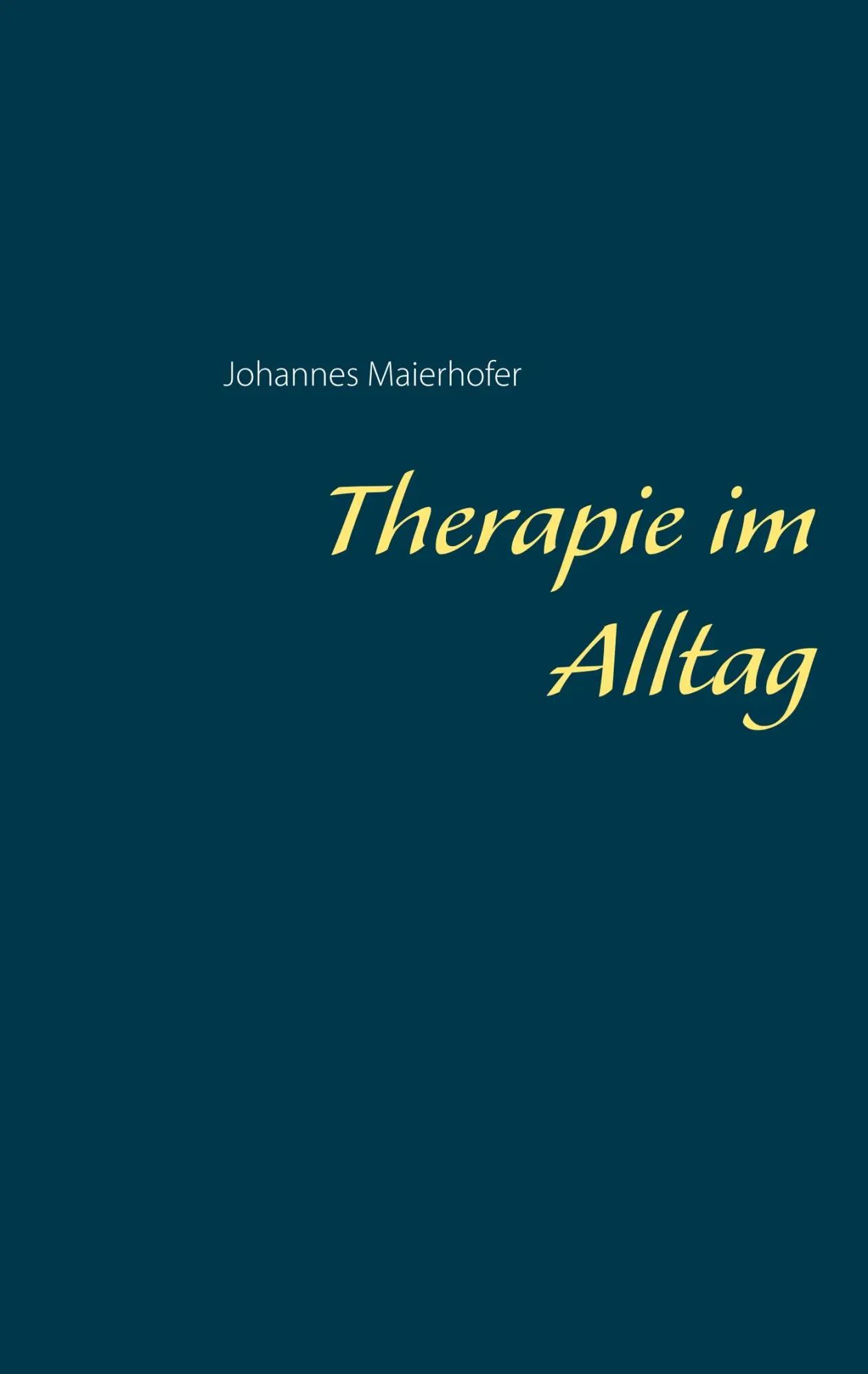 Cover: 9783739249605 | Therapie im Alltag | Johannes Maierhofer | Taschenbuch | 108 S. | 2019