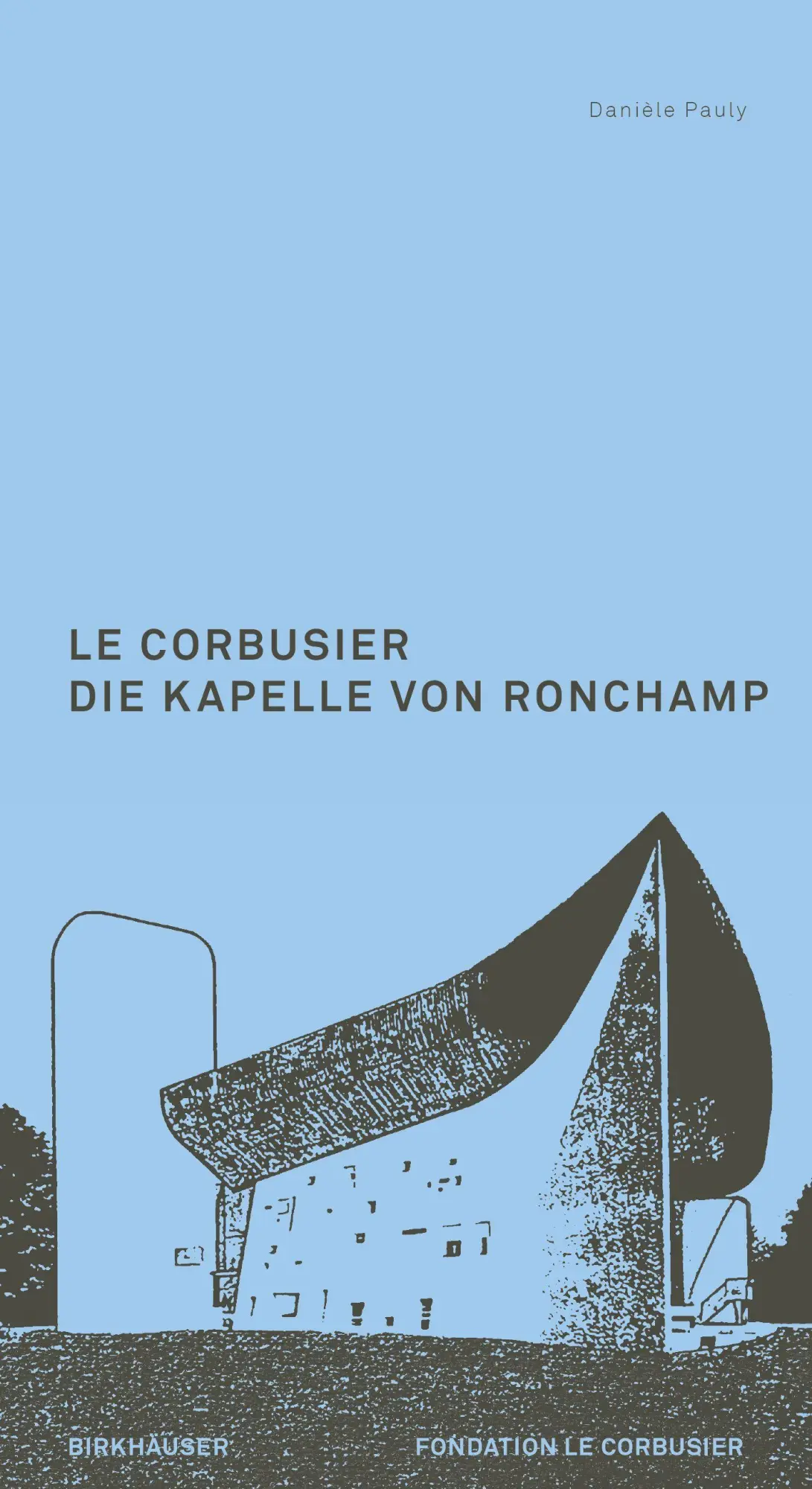 Cover: 9783035629705 | Le Corbusier. Die Kapelle von Ronchamp | Danièle Pauly | Taschenbuch