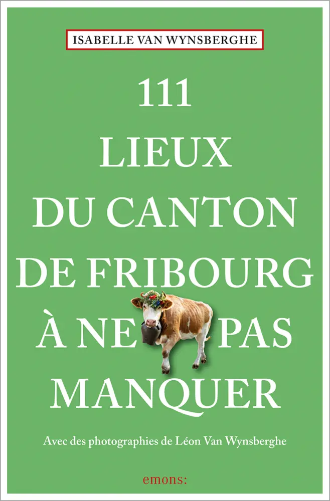 Cover: 9783740819705 | 111 Lieux du canton de Fribourg à ne pas manquer | Guide touristique