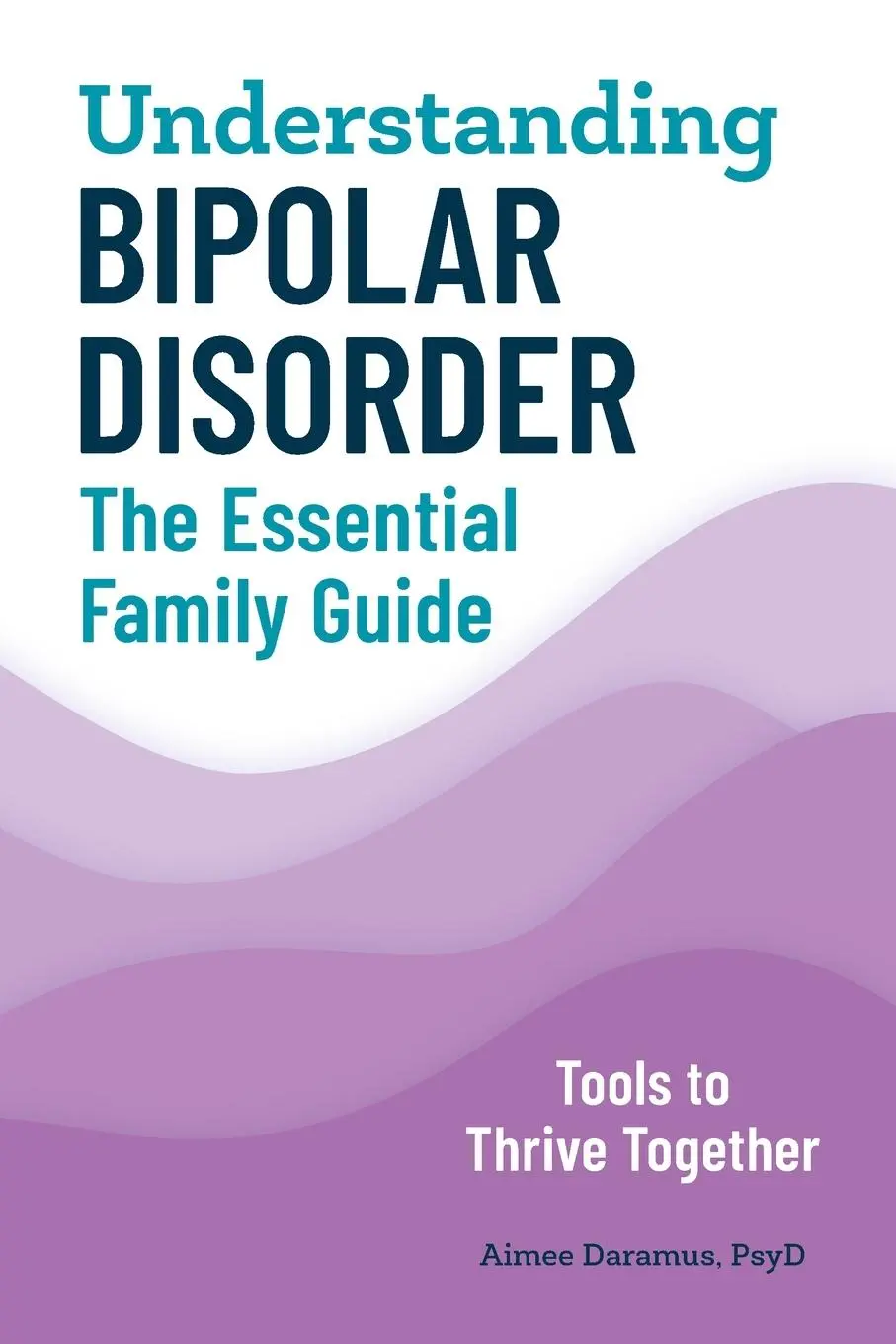 Cover: 9781647390006 | Understanding Bipolar Disorder | The Essential Family Guide | Daramus