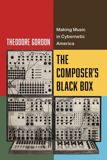 Cover: 9780520410206 | The Composer's Black Box | Making Music in Cybernetic America | Gordon