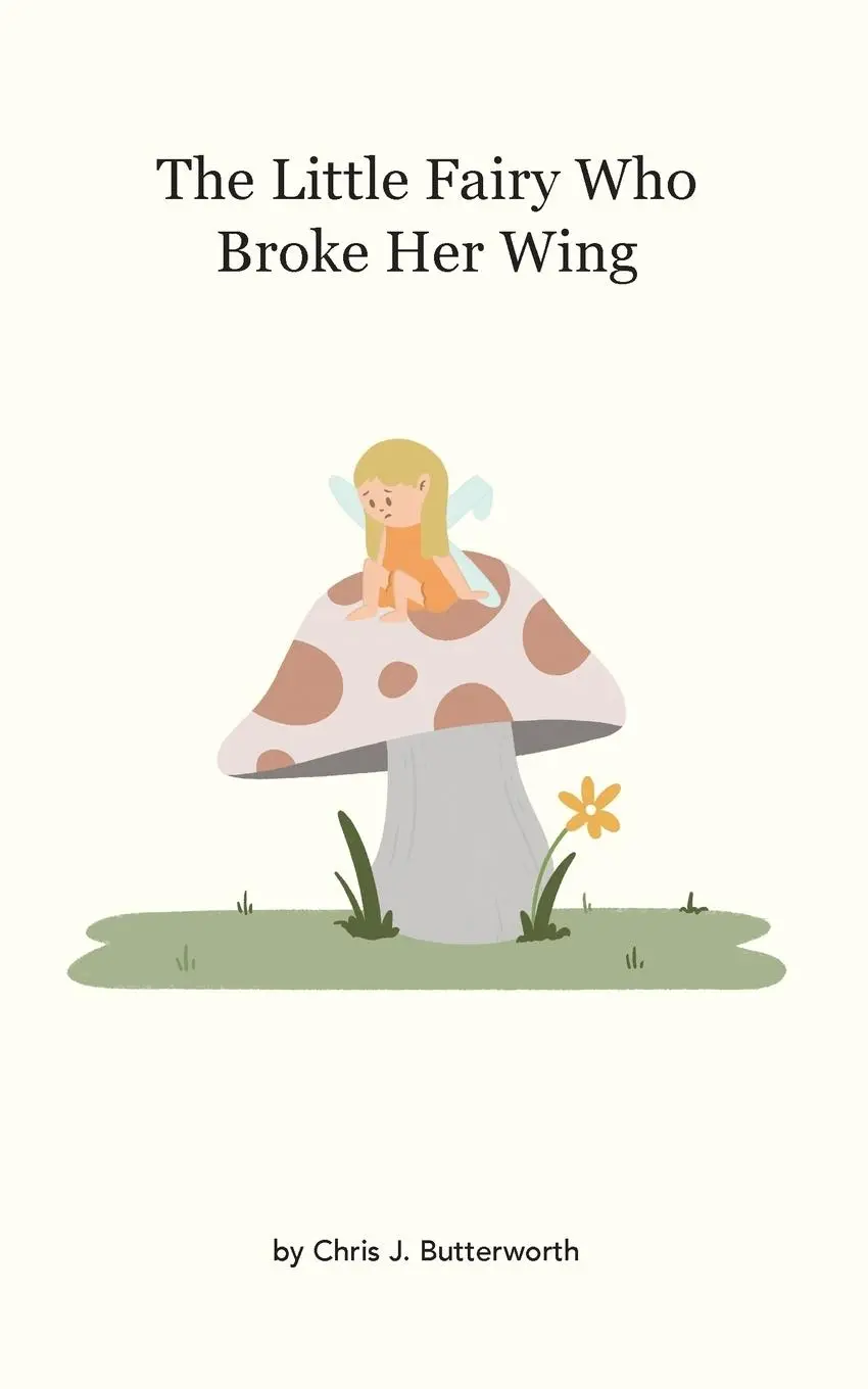 Cover: 9781739430306 | The Little Fairy Who Broke Her Wing | Chris J Butterworth | Buch