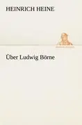 Cover: 9783842490406 | Über Ludwig Börne | Heinrich Heine | Taschenbuch | 144 S. | Deutsch
