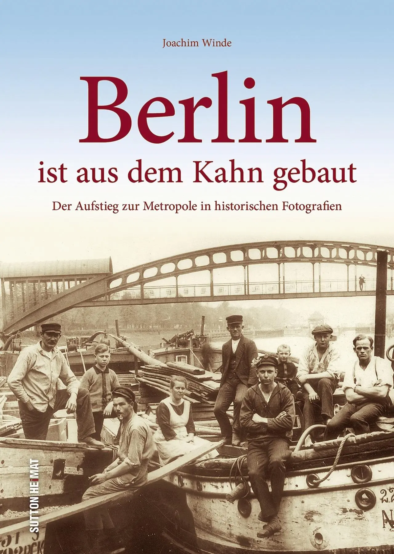 Cover: 9783963030406 | Berlin ist aus dem Kahn gebaut | Joachim Winde | Buch | 128 S. | 2019