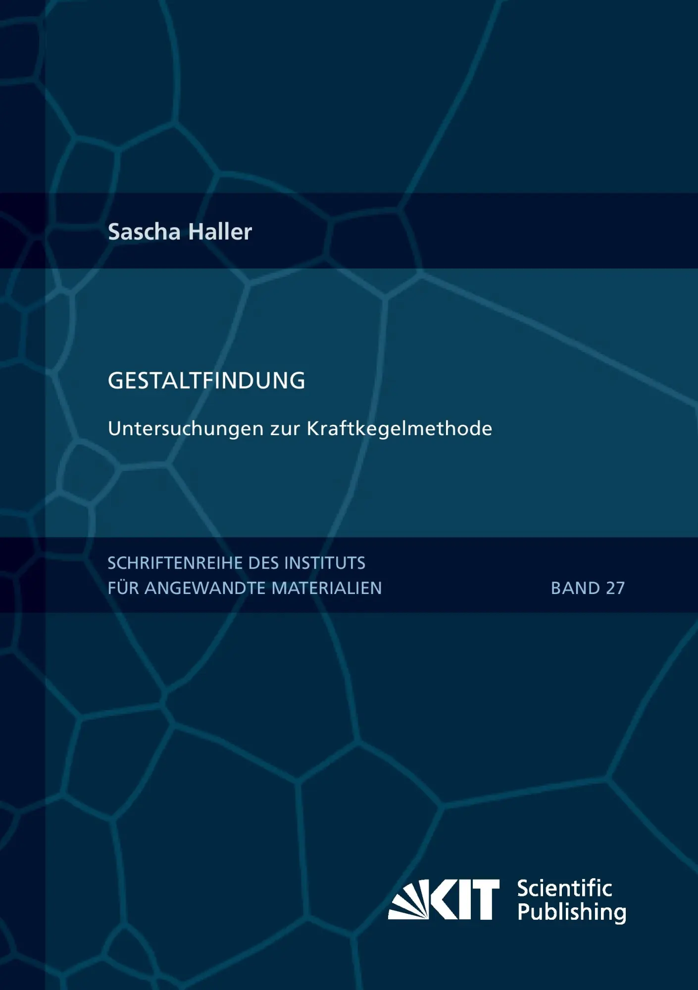 Gestaltfindung Untersuchungen zur Kraftkegelmethode   Schriftenreihe des Instituts für Angewandte Materialien Karlsruher Institut für Technologie Bd27 - Sascha Haller Kartoniert (TB)