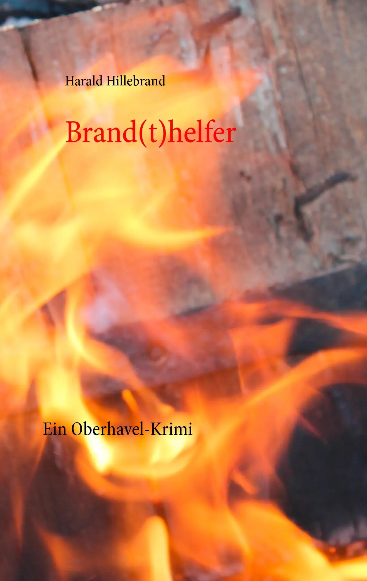 Cover: 9783738600506 | Brand(t)helfer | Ein Oberhavel-Krimi | Harald Hillebrand | Taschenbuch