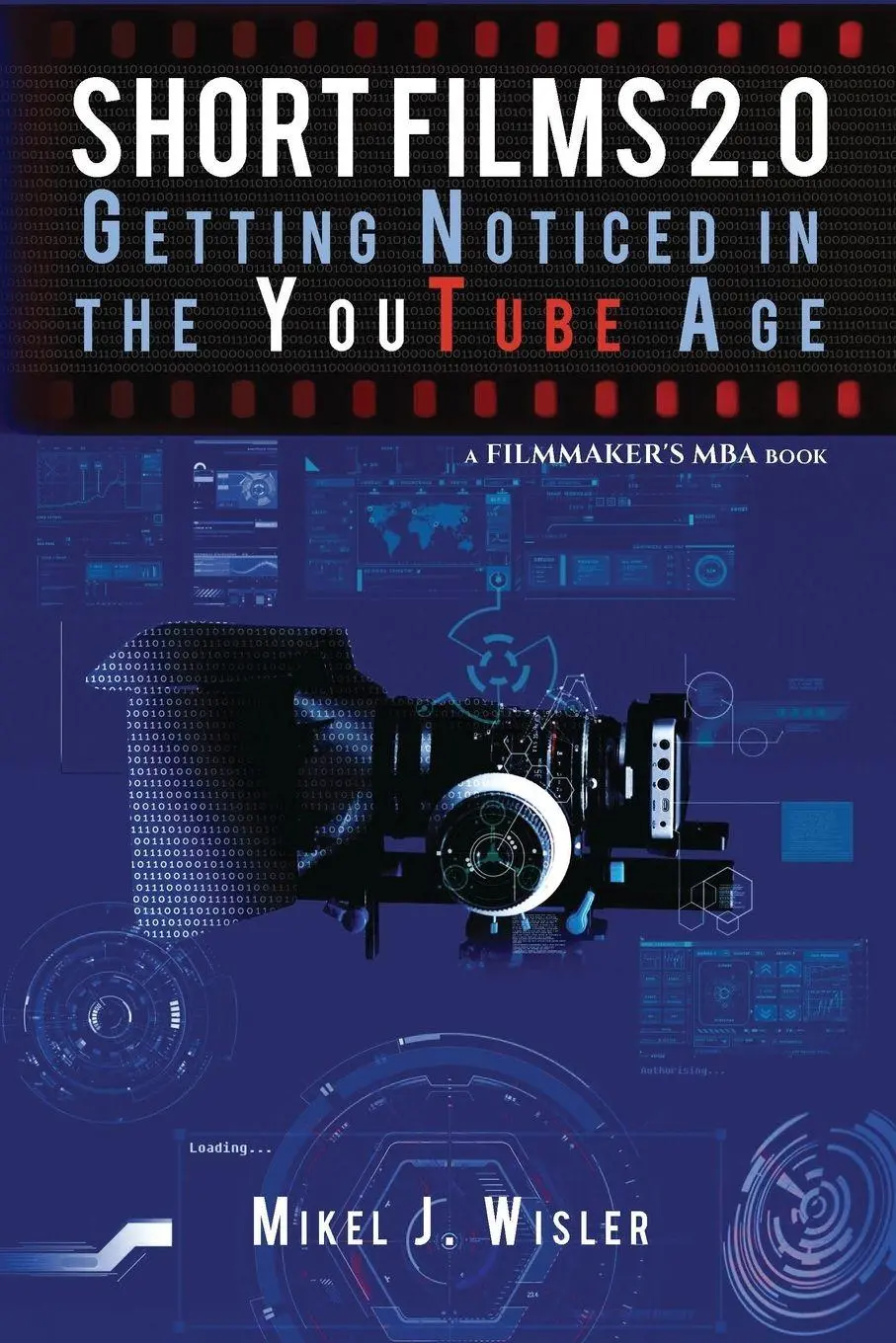 Cover: 9781732530706 | Short Films 2.0 | Getting Noticed in the YouTube Age | Mikel J. Wisler