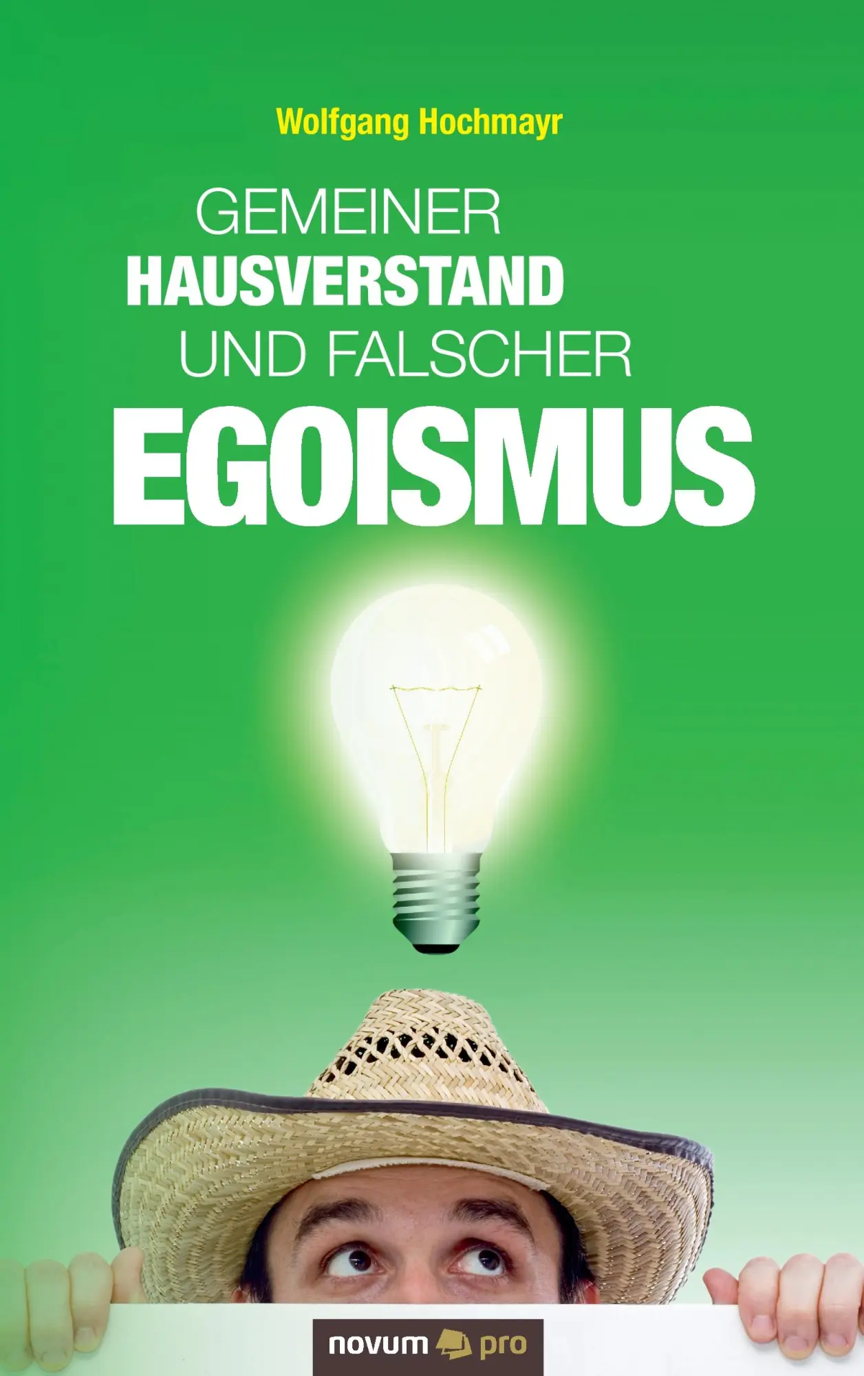 Cover: 9783990030806 | Gemeiner Hausverstand und falscher Egoismus | Wolfgang Hochmayr | Buch