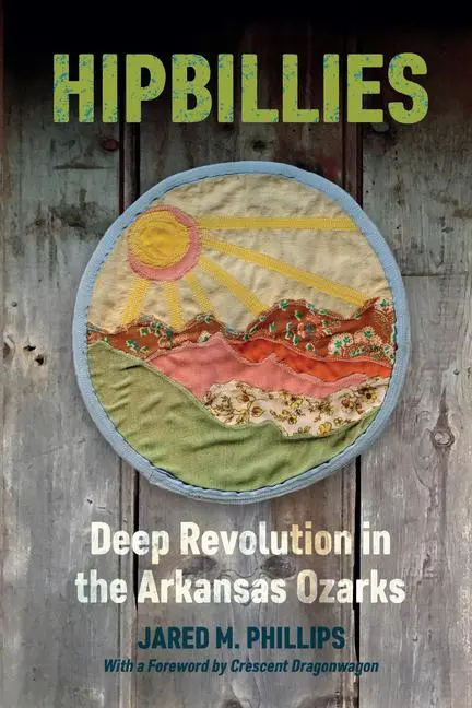 Cover: 9781682260906 | Hipbillies | Deep Revolution in the Arkansas Ozarks | Jared M Phillips