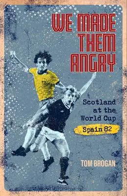 Cover: 9781801500906 | We Made Them Angry | Scotland at the World Cup Spain 1982 | Tom Brogan