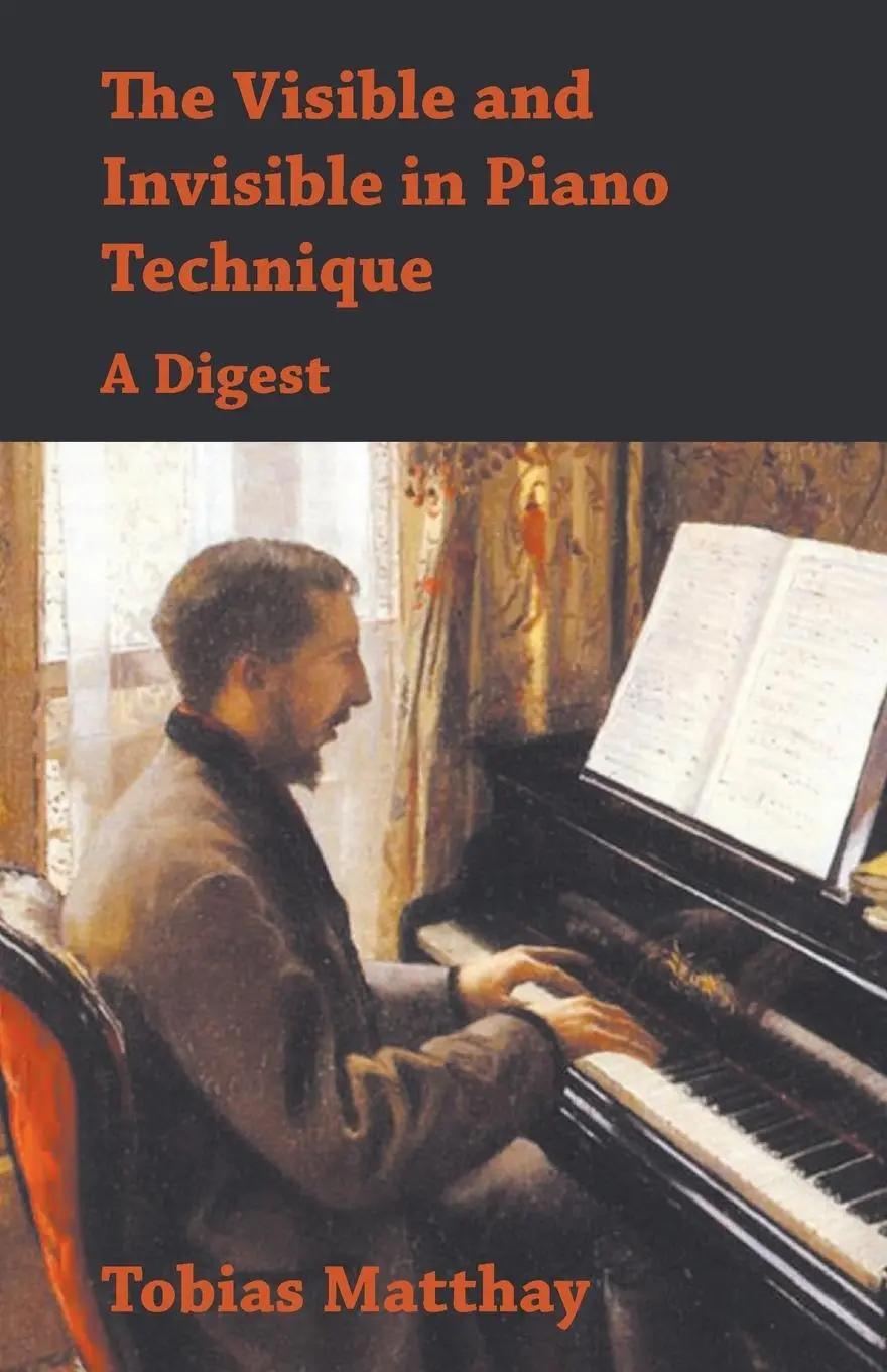 Cover: 9781473331006 | The Visible and Invisible in Piano Technique - A Digest | Matthay