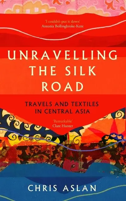 Cover: 9781837731206 | Unravelling the Silk Road | Travels and Textiles in Central Asia