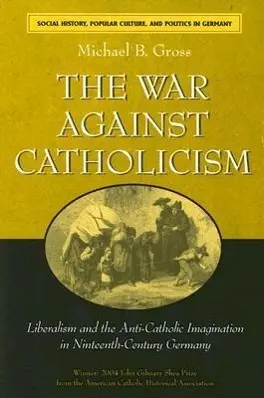 Cover: 9780472031306 | The War against Catholicism – Liberalism and the Anti–Catholic...