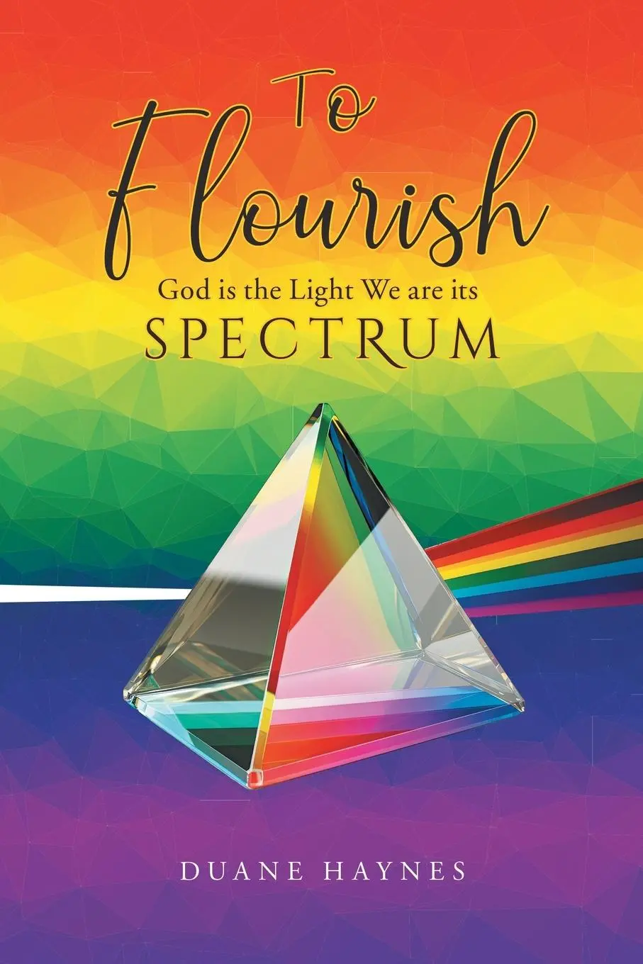 Cover: 9781960861306 | To Flourish | God is the Light We are its Spectrum | Duane Haynes