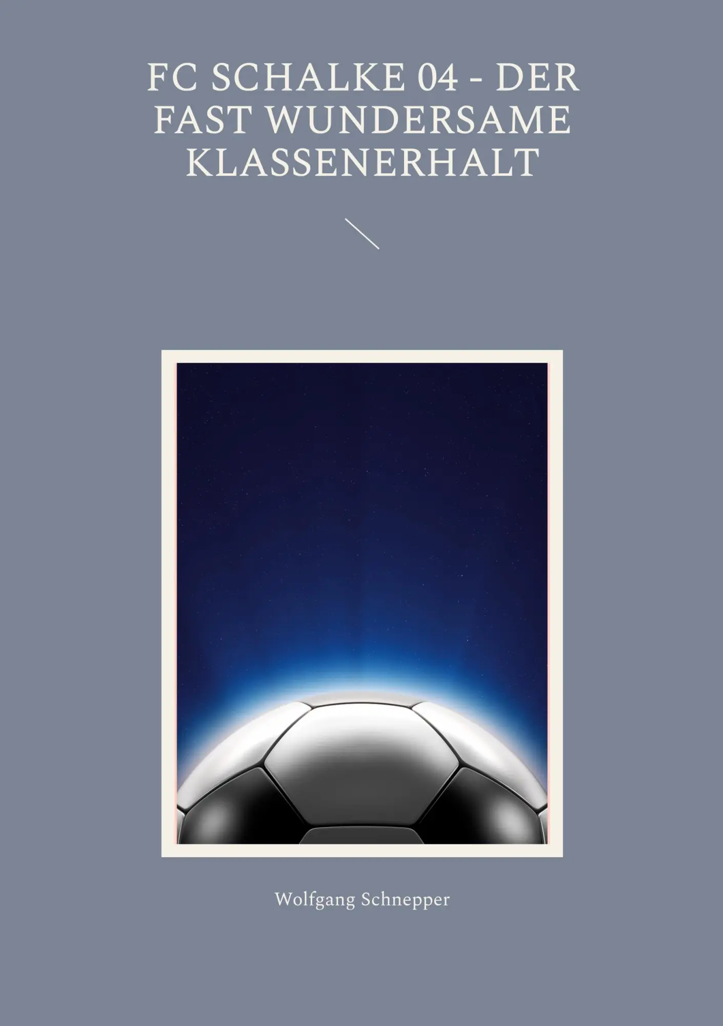 Cover: 9783744821506 | FC Schalke 04 - Der fast wundersame Klassenerhalt | Wolfgang Schnepper