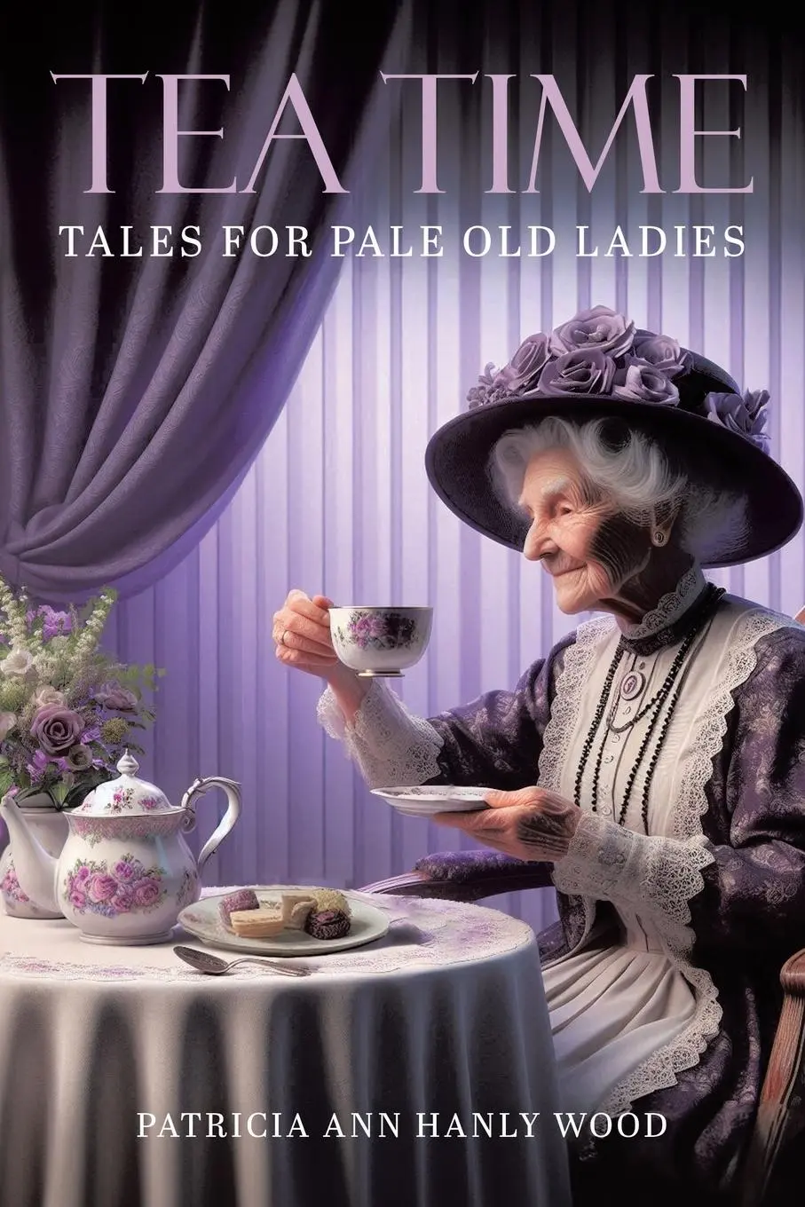 Cover: 9780228871606 | Tea Time Tales for Pale Old Ladies | Patricia Ann Hanly Wood | Buch