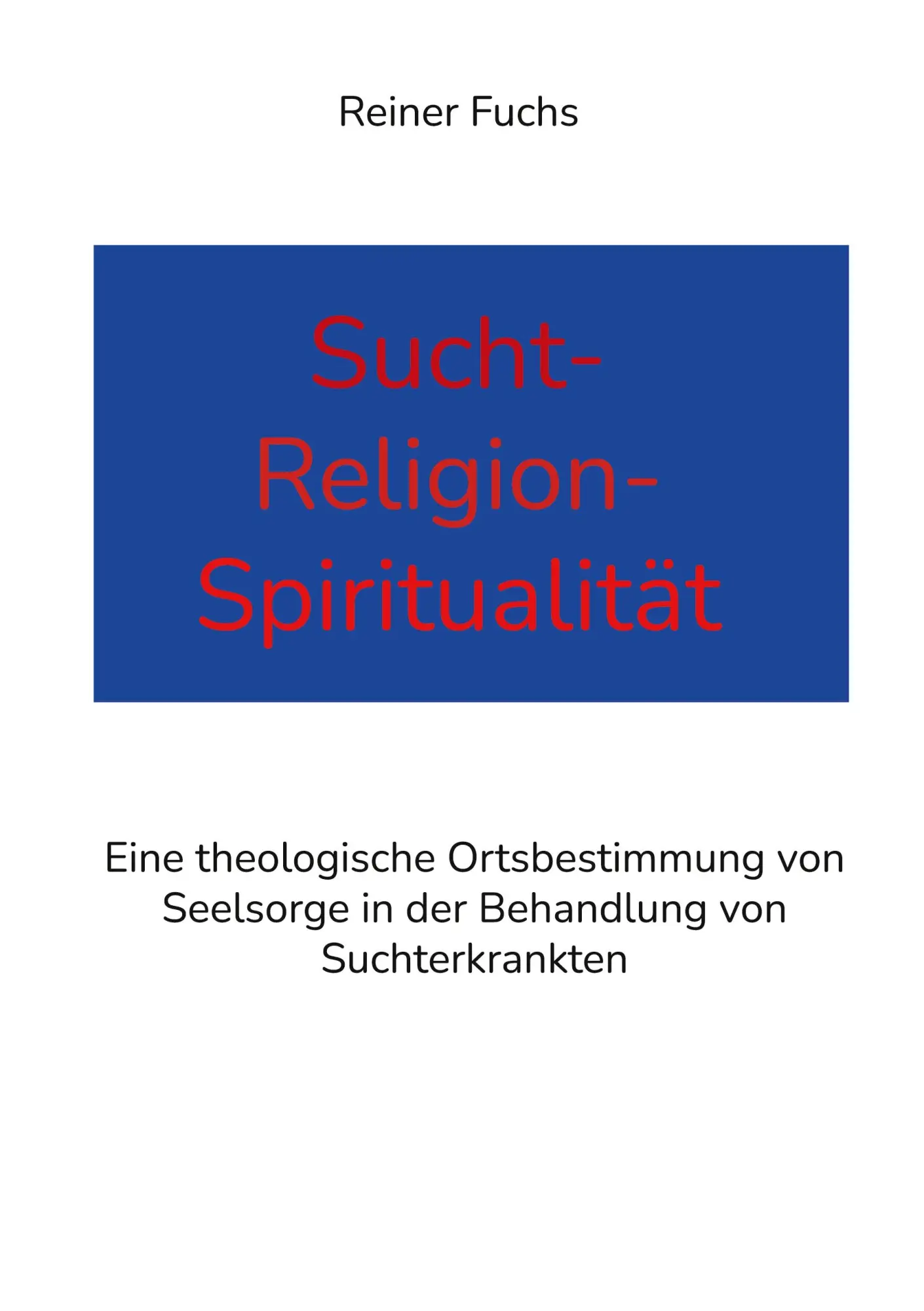 Cover: 9783755701606 | Sucht-Religion-Spiritualität | Reiner Fuchs | Taschenbuch | Paperback