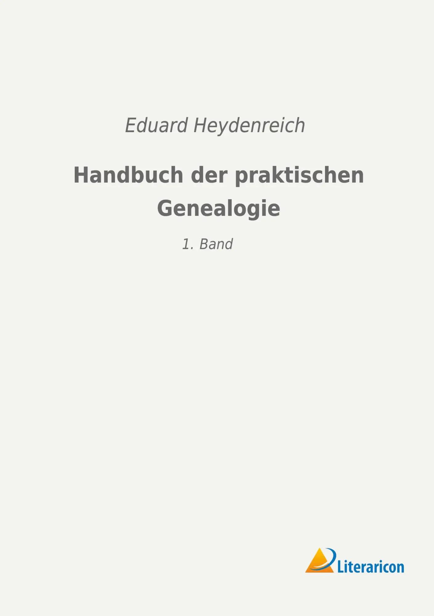 Cover: 9783965061606 | Handbuch der praktischen Genealogie | 1. Band | Eduard Heydenreich